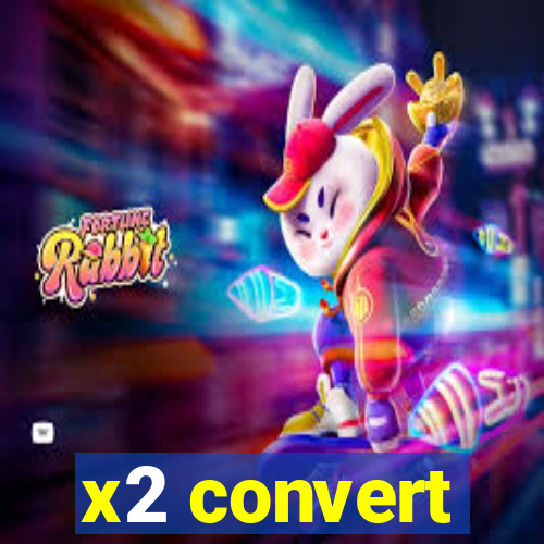 x2 convert